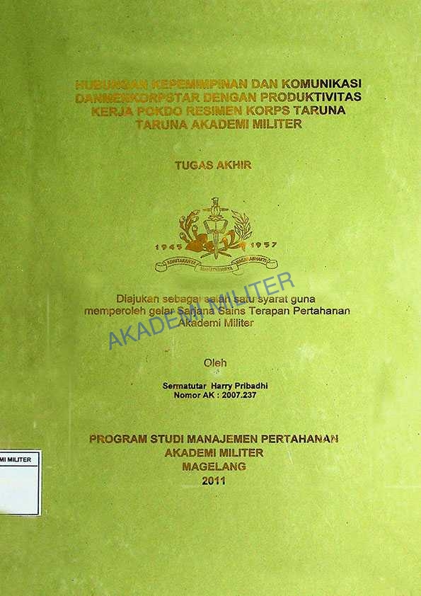 HUBUNGAN KEPEMIMPINAN DAN KOMUNIKASI DANMENKORPSTAR DENGAN PRODUKTIVITAS KERJA POKDO RESIMEN KORPS TARUNA AKADEMI MILITER